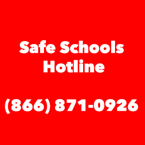 Safe Schools Hotline (866) 871-0926 Safe Schools Hotline (866) 871-0926