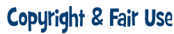 Copyright and Fair Use
